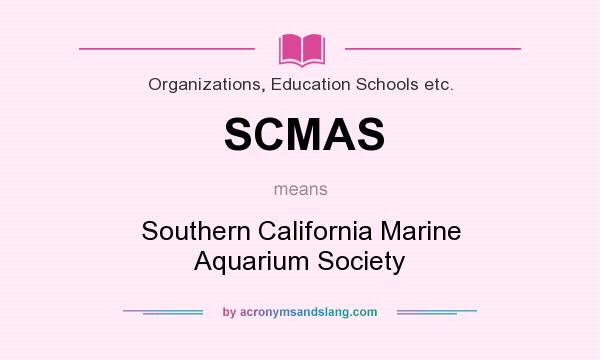 What does SCMAS mean? It stands for Southern California Marine Aquarium Society