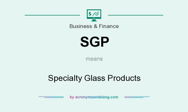 What does SGP mean? It stands for Specialty Glass Products