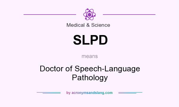 What does SLPD mean? It stands for Doctor of Speech-Language Pathology
