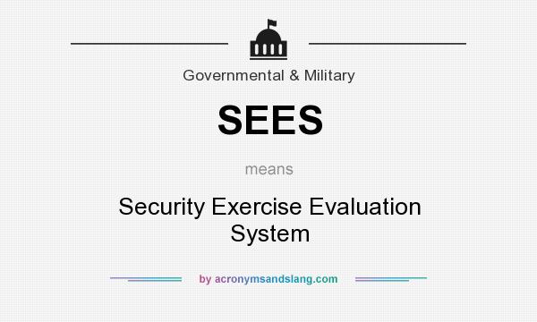 What does SEES mean? It stands for Security Exercise Evaluation System