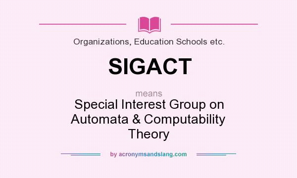 What does SIGACT mean? It stands for Special Interest Group on Automata & Computability Theory