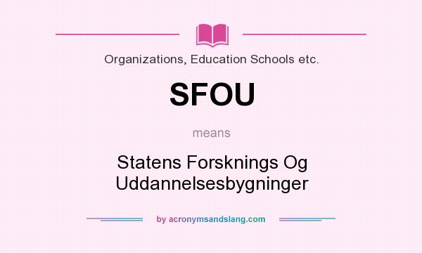 What does SFOU mean? It stands for Statens Forsknings Og Uddannelsesbygninger