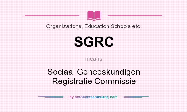 What does SGRC mean? It stands for Sociaal Geneeskundigen Registratie Commissie