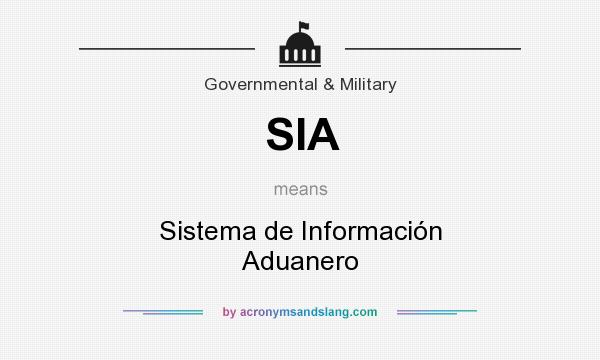 What does SIA mean? It stands for Sistema de Información Aduanero