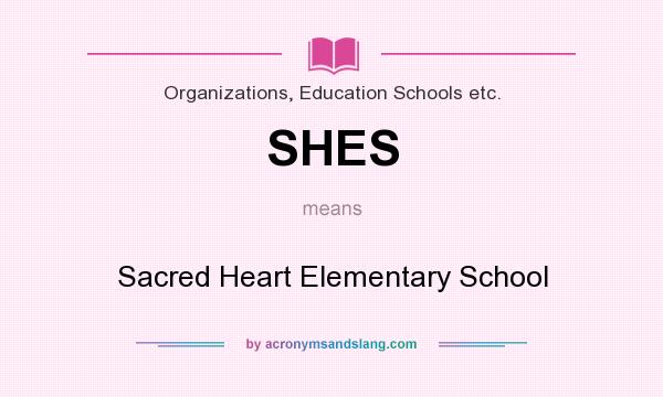 What does SHES mean? It stands for Sacred Heart Elementary School