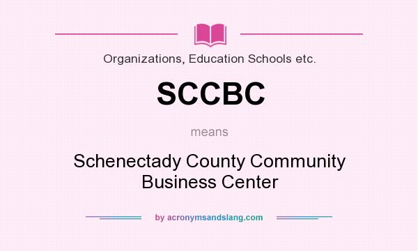 What does SCCBC mean? It stands for Schenectady County Community Business Center