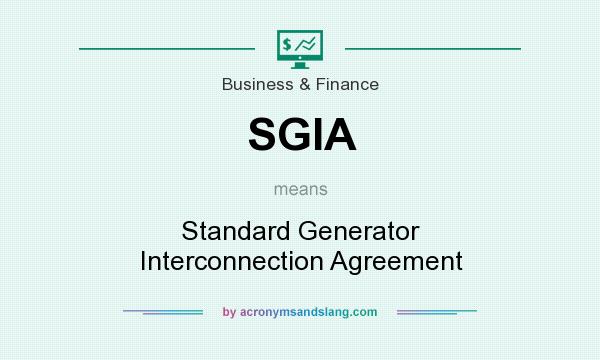 What does SGIA mean? It stands for Standard Generator Interconnection Agreement