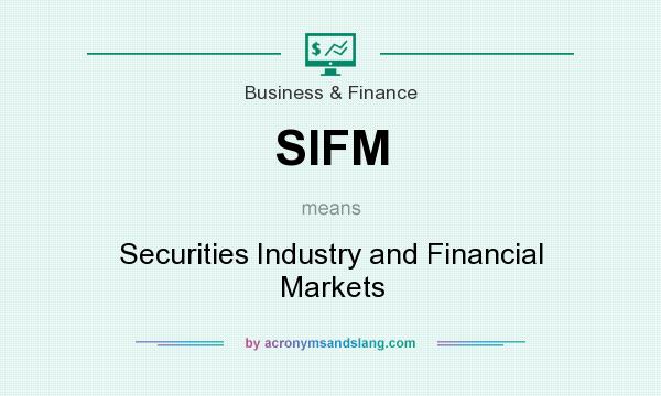 What does SIFM mean? It stands for Securities Industry and Financial Markets