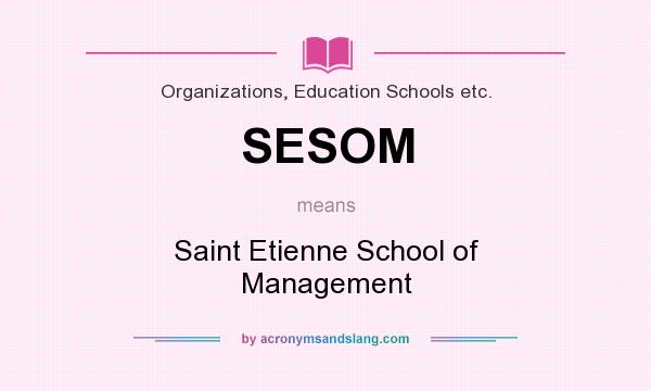 What does SESOM mean? It stands for Saint Etienne School of Management