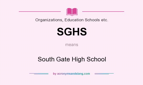 What does SGHS mean? It stands for South Gate High School