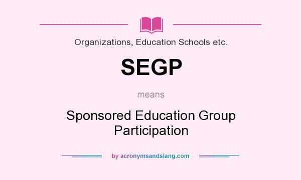 What does SEGP mean? It stands for Sponsored Education Group Participation
