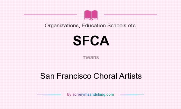 What does SFCA mean? It stands for San Francisco Choral Artists
