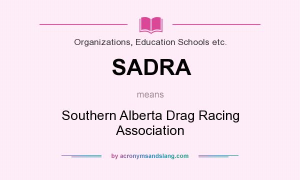 What does SADRA mean? It stands for Southern Alberta Drag Racing Association