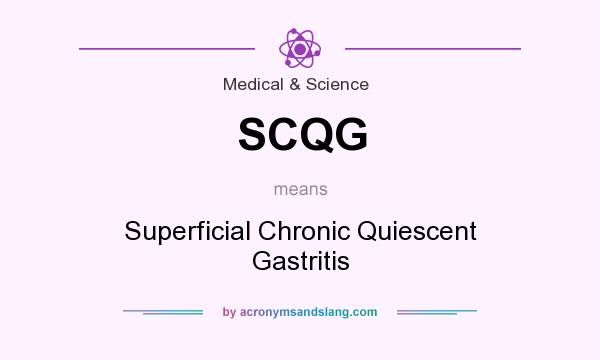 What does SCQG mean? It stands for Superficial Chronic Quiescent Gastritis