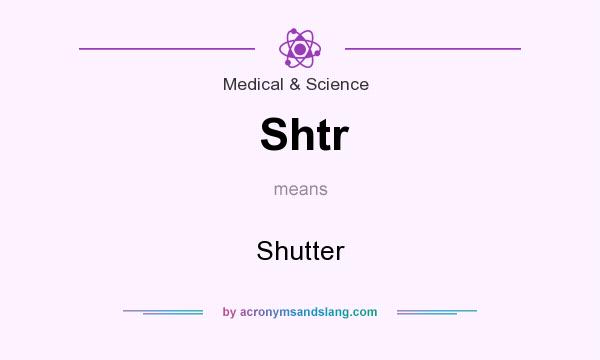 What does Shtr mean? It stands for Shutter