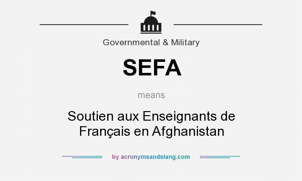 What does SEFA mean? It stands for Soutien aux Enseignants de Français en Afghanistan