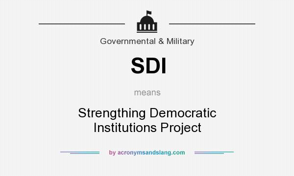 What does SDI mean? It stands for Strengthing Democratic Institutions Project