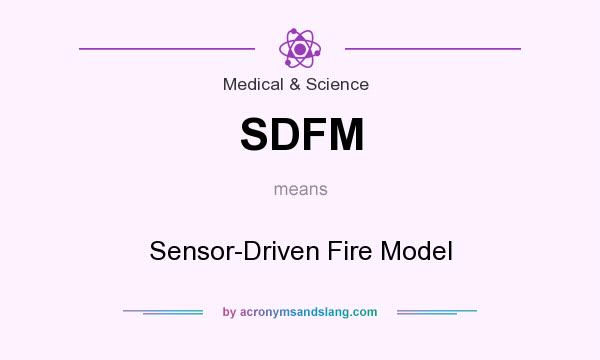 What does SDFM mean? It stands for Sensor-Driven Fire Model