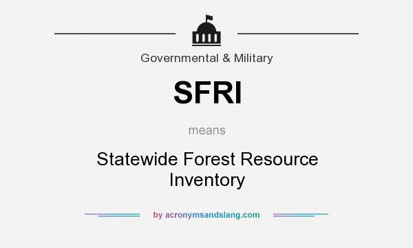 What does SFRI mean? It stands for Statewide Forest Resource Inventory