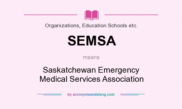 What does SEMSA mean? It stands for Saskatchewan Emergency Medical Services Association