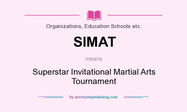 What does SIMAT mean? It stands for Superstar Invitational Martial Arts Tournament