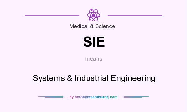 What does SIE mean? It stands for Systems & Industrial Engineering