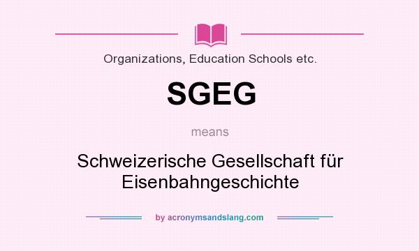 What does SGEG mean? It stands for Schweizerische Gesellschaft für Eisenbahngeschichte