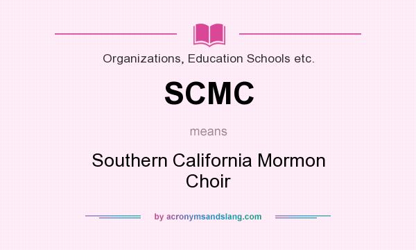 What does SCMC mean? It stands for Southern California Mormon Choir