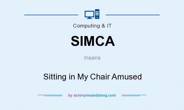 What does SIMCA mean? It stands for Sitting in My Chair Amused