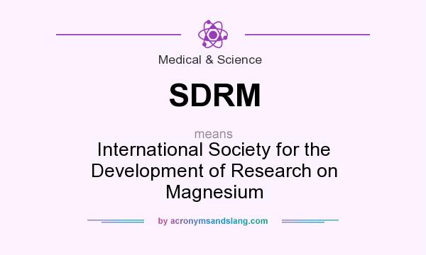 What does SDRM mean? It stands for International Society for the Development of Research on Magnesium