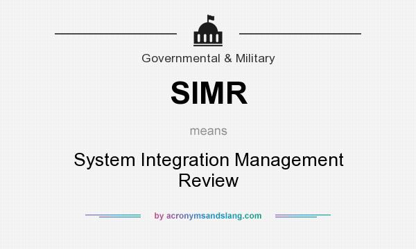What does SIMR mean? It stands for System Integration Management Review