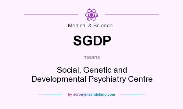 What does SGDP mean? It stands for Social, Genetic and Developmental Psychiatry Centre