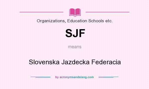 What does SJF mean? It stands for Slovenska Jazdecka Federacia