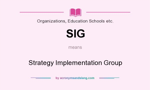 What does SIG mean? It stands for Strategy Implementation Group