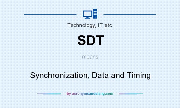 What does SDT mean? It stands for Synchronization, Data and Timing