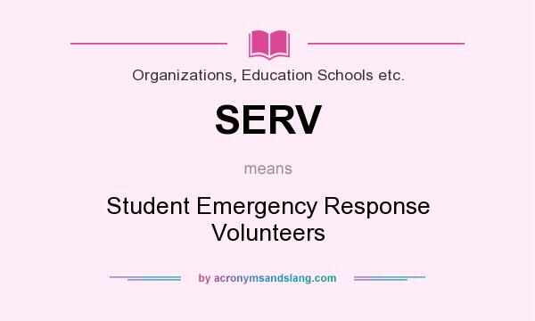 What does SERV mean? It stands for Student Emergency Response Volunteers