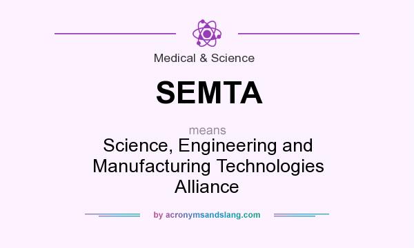 What does SEMTA mean? It stands for Science, Engineering and Manufacturing Technologies Alliance