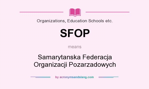 What does SFOP mean? It stands for Samarytanska Federacja Organizacji Pozarzadowych
