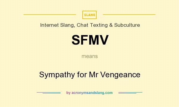 What does SFMV mean? It stands for Sympathy for Mr Vengeance