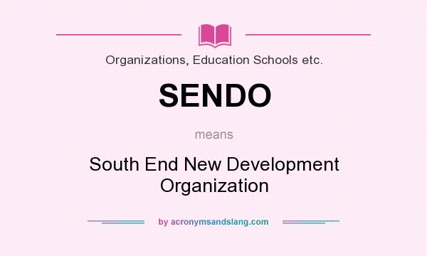 What does SENDO mean? It stands for South End New Development Organization