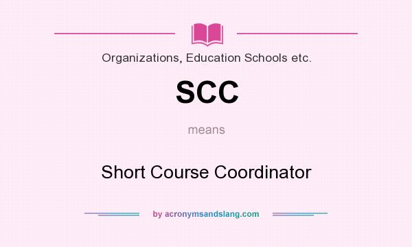 What does SCC mean? It stands for Short Course Coordinator