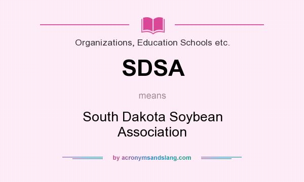 What does SDSA mean? It stands for South Dakota Soybean Association