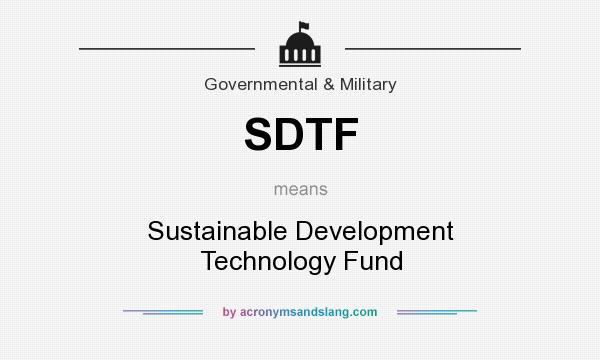 What does SDTF mean? It stands for Sustainable Development Technology Fund