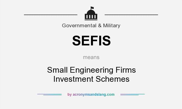 What does SEFIS mean? It stands for Small Engineering Firms Investment Schemes