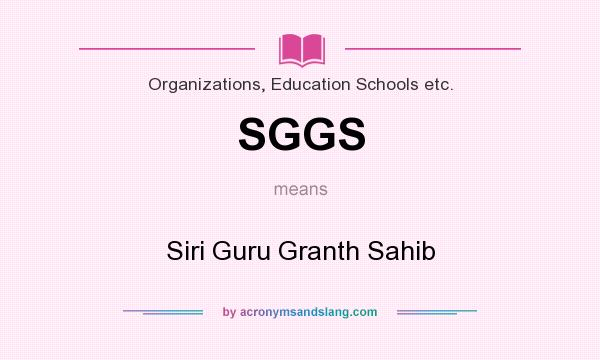 What does SGGS mean? It stands for Siri Guru Granth Sahib