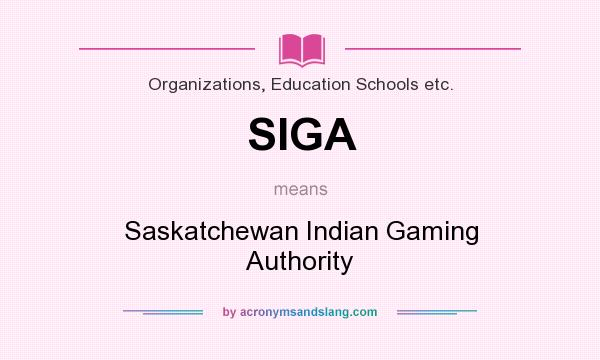What does SIGA mean? It stands for Saskatchewan Indian Gaming Authority