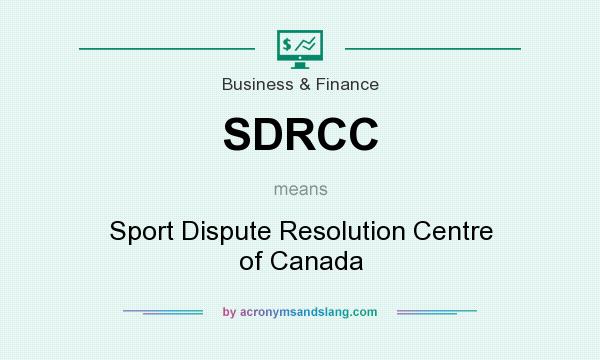 What does SDRCC mean? It stands for Sport Dispute Resolution Centre of Canada
