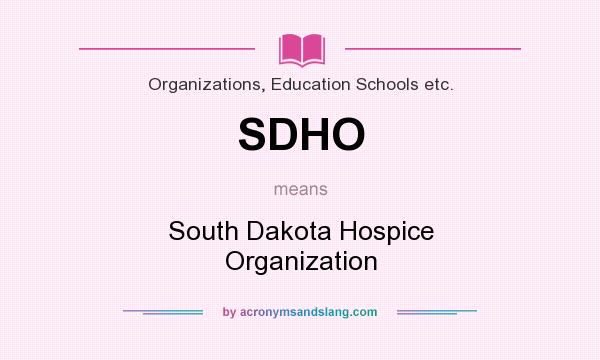 What does SDHO mean? It stands for South Dakota Hospice Organization