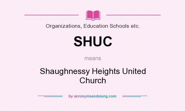 What does SHUC mean? It stands for Shaughnessy Heights United Church