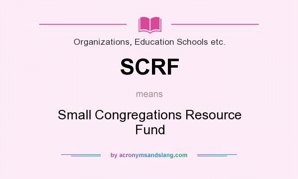 What does SCRF mean? It stands for Small Congregations Resource Fund